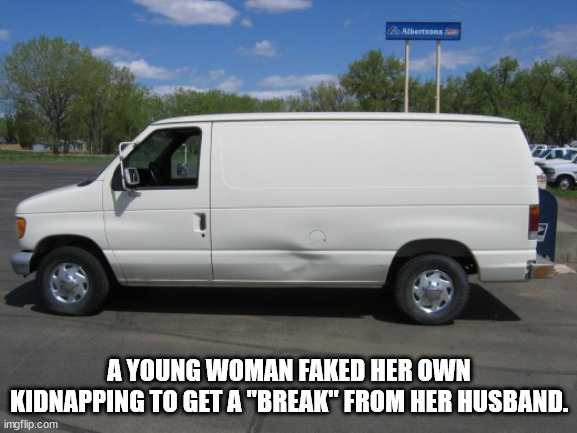 kidnap me meme - A Albertson A Young Woman Faked Her Own Kidnapping To Get A "Break" From Her Husband. imgflip.com