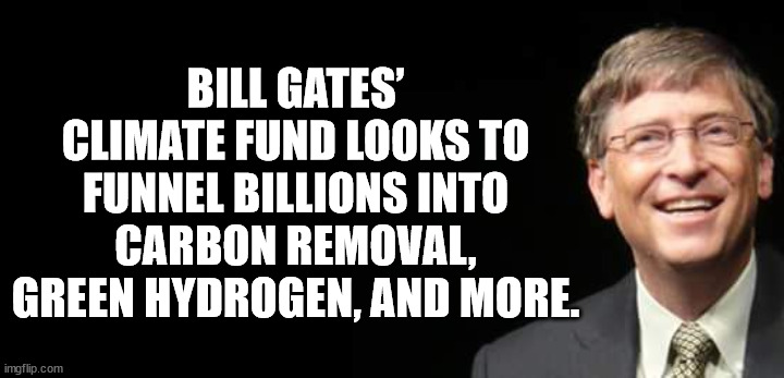 keep out gamer at play - Bill Gates Climate Fund Looks To Funnel Billions Into Carbon Removal, Green Hydrogen, And More. imgflip.com