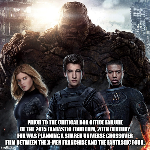super hero facts - fantastic four 2015 - is Prior To The Critical Box Office Failure Of The 2015 Fantastic Four Film, 20TH Century Fox Was Planning A d Universe Crossover Film Between The XMen Franchise And The Fantastic Four. imgflip.com