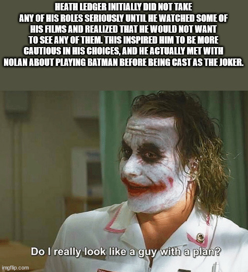 super hero facts - do i really look like a guy - Heath Ledger Initially Did Not Take Any Of His Roles Seriously Until He Watched Some Of His Films And Realized That He Would Not Want To See Any Of Them. This Inspired Him To Be More Cautious In His Choices