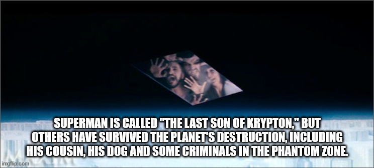 super hero facts - invisible cat - Superman Is Called "The Last Son Of Krypton," But Others Have Survived The Planets Destruction, Including His Cousin, His Dog And Some Criminals In The Phantom Zone imgflip.com