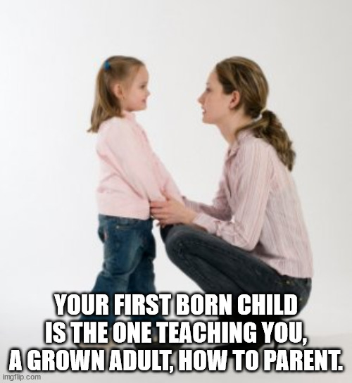 True Thoughts - parent talking to child - Your First Born Child Is The One Teaching You, Agrown Adult, How To Parent
