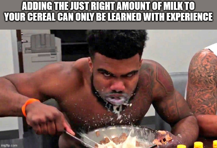 shower thoughts - ezekiel elliott memes - Adding The Just Right Amount Of Milk To Your Cereal Can Only Be Learned With Experience imgflip.com