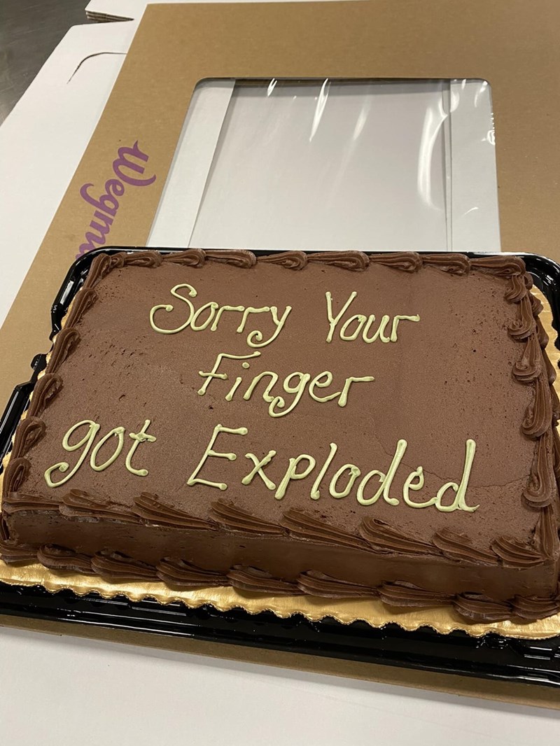 cool pics and memes - chocolate cake - Wegm Sorry Your Finger got Exploded