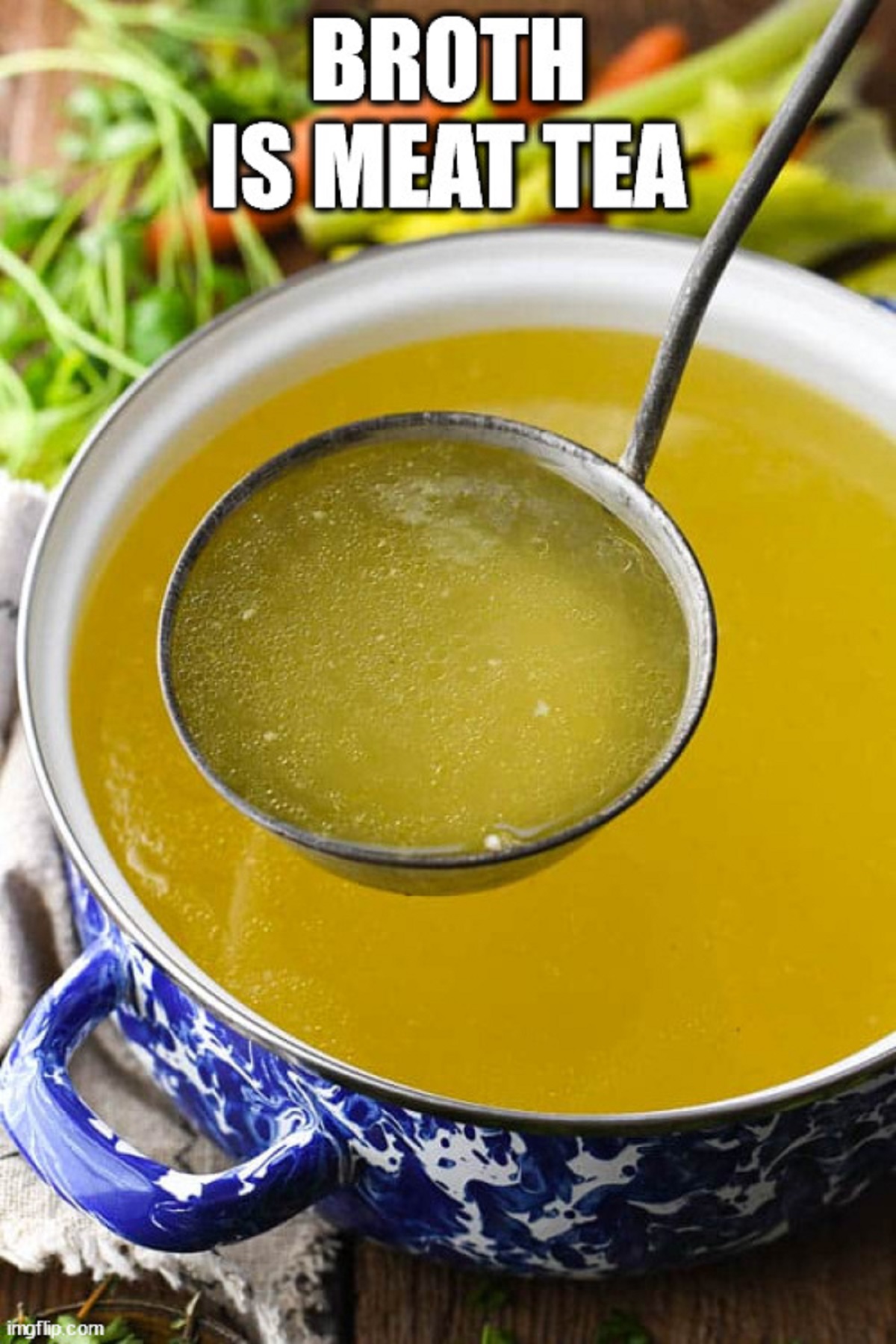 chicken stock soup - imgflip.com Broth Is Meat Tea