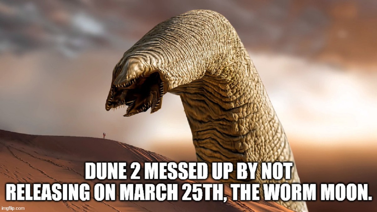 dune worm eating - Dune 2 Messed Up By Not Releasing On March 25TH, The Worm Moon. imgflip.com