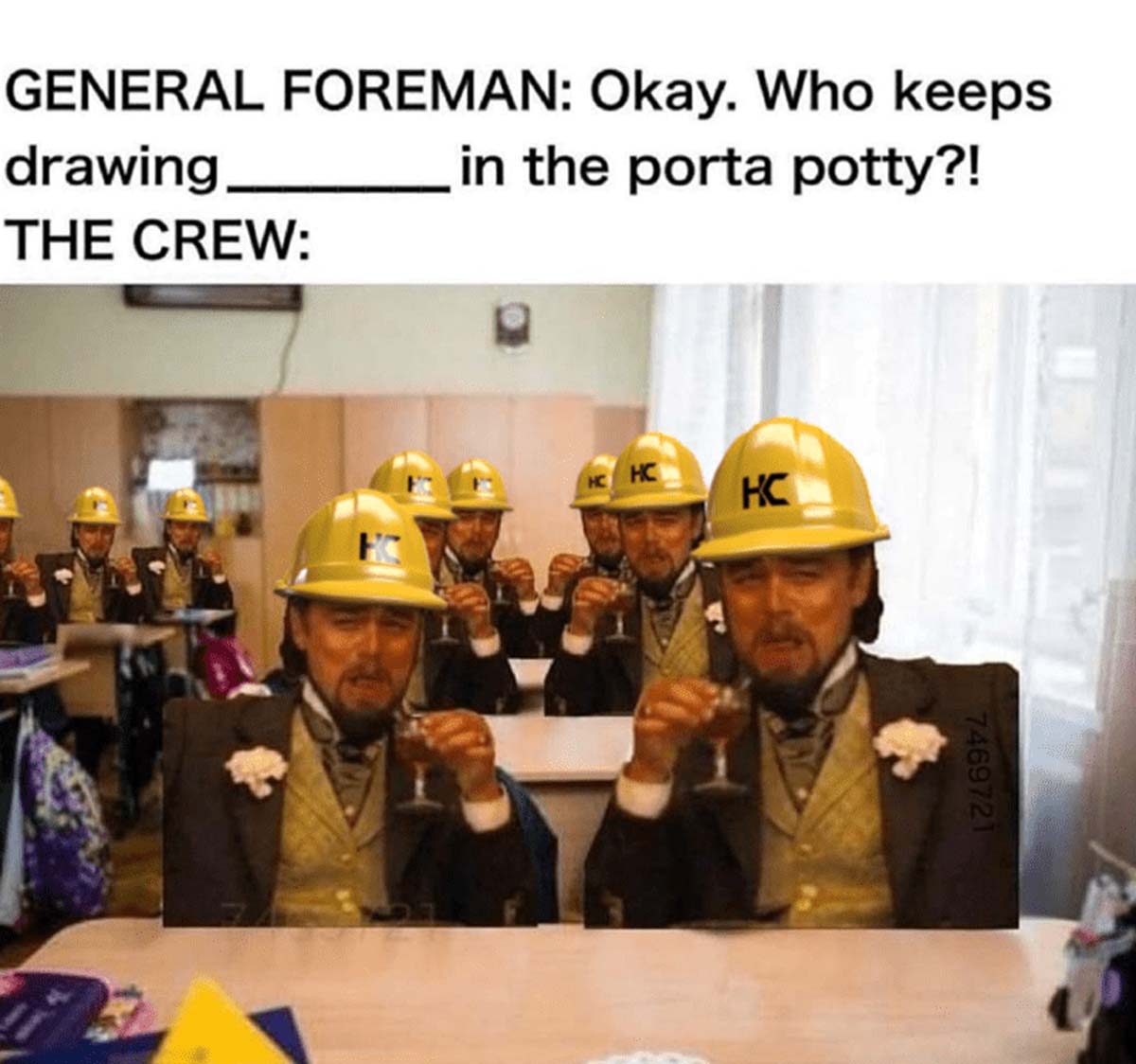 leonardo dicaprio school memes - General Foreman Okay. Who keeps drawing. The Crew in the porta potty?! Hc 7469721