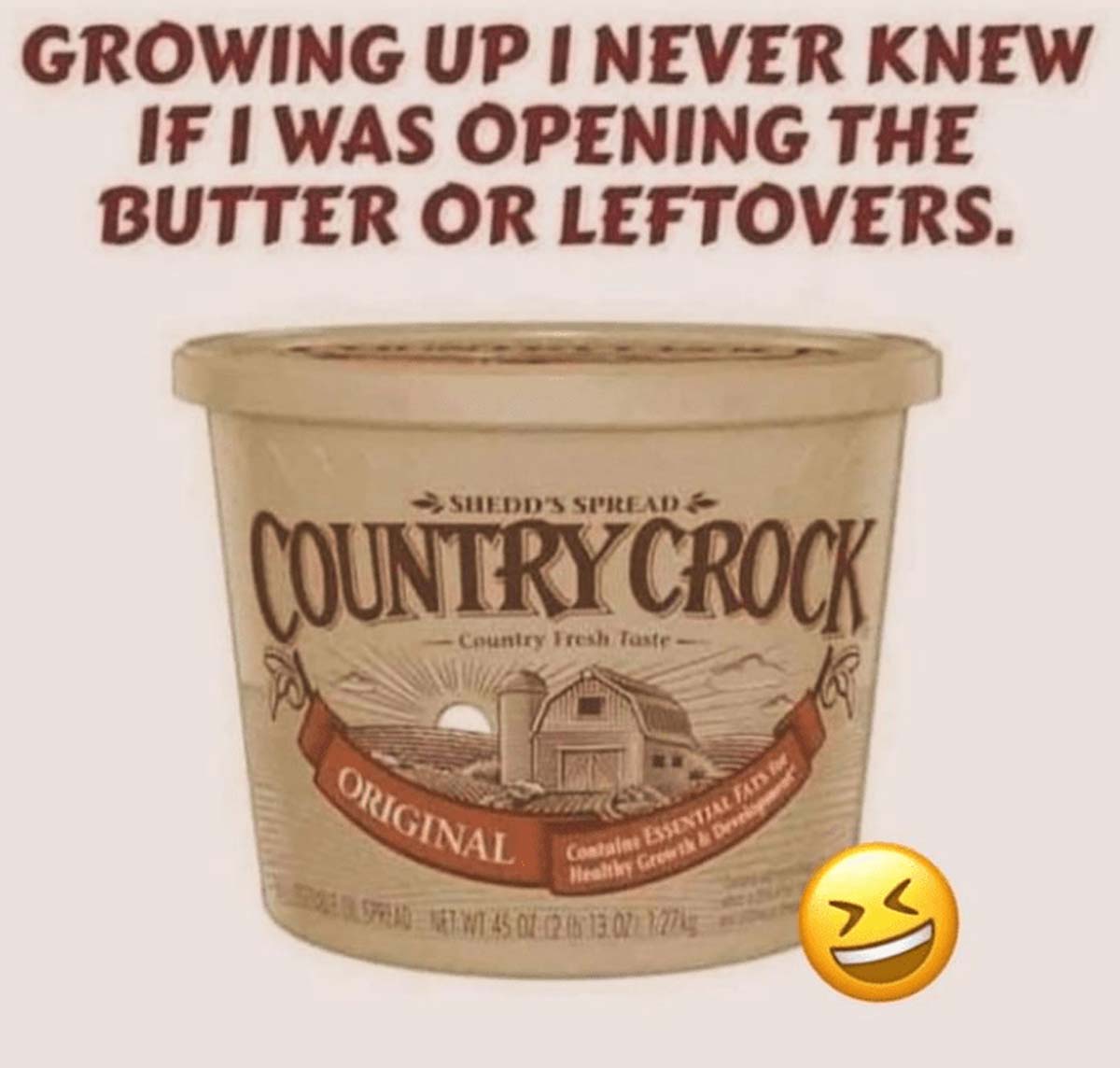 gelato - Growing Up I Never Knew If I Was Opening The Butter Or Leftovers. Shedd'S Spread Country Crock Country Fresh Taste Original Containe Essential Fats Healthy Growth & Develop Spread Net Wt 45 0 125 13.07 127
