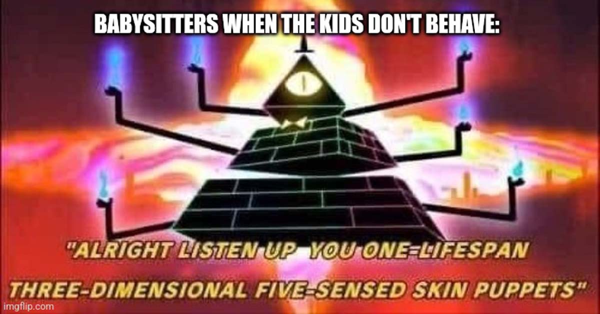 dnd evil meme - Babysitters When The Kids Don'T Behave "Alright Listen Up You OneLifespan ThreeDimensional FiveSensed Skin Puppets" imgflip.com