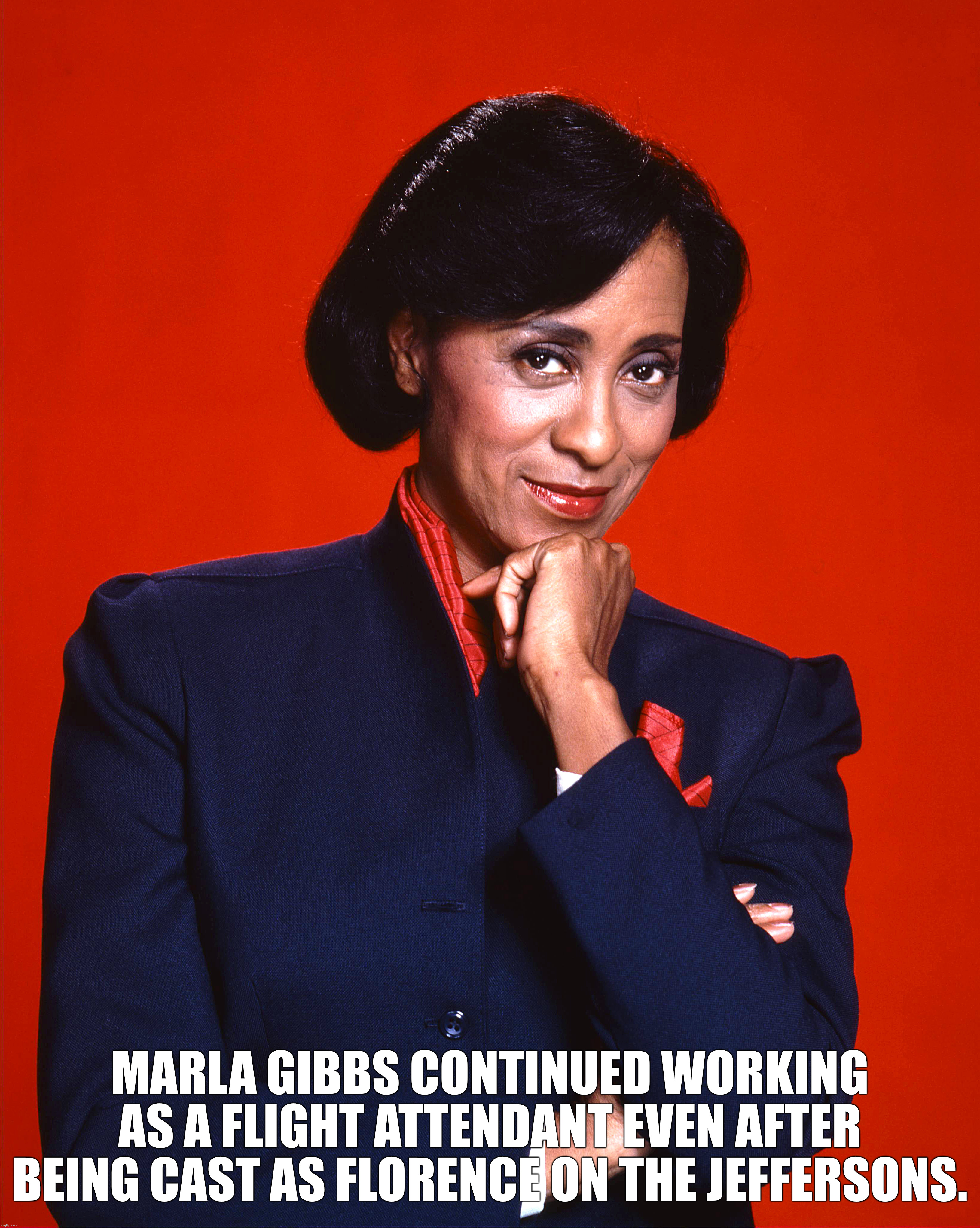 Marla Gibbs - Marla Gibbs Continued Working As A Flight Attendant Even After Being Cast As Florence On The Jeffersons.
