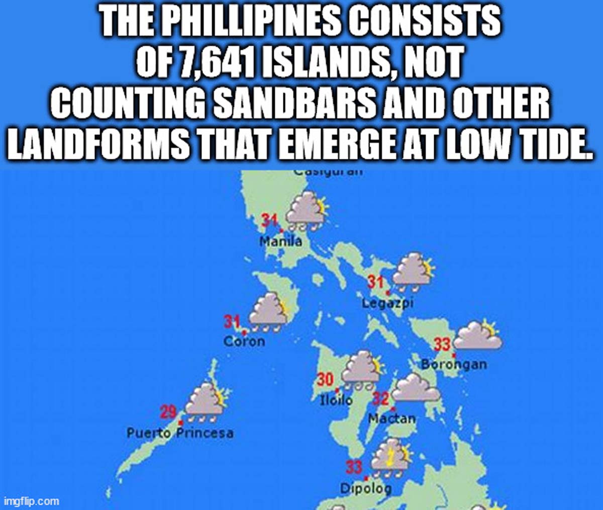 cartoon - The Phillipines Consists Of 7,641 Islands, Not Counting Sandbars And Other Landforms That Emerge At Low Tide. imgflip.com 29 Manila Legazpi Coron 33 Borongan 30 Iloilo Puerto Princesa Mactan Dipolog