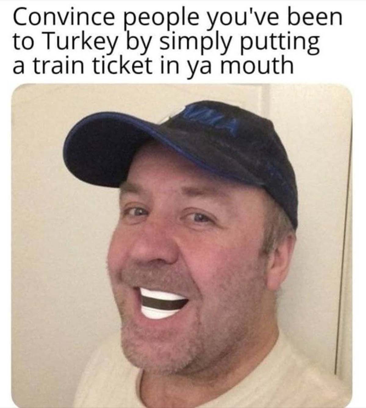 Internet meme - Convince people you've been to Turkey by simply putting a train ticket in ya mouth