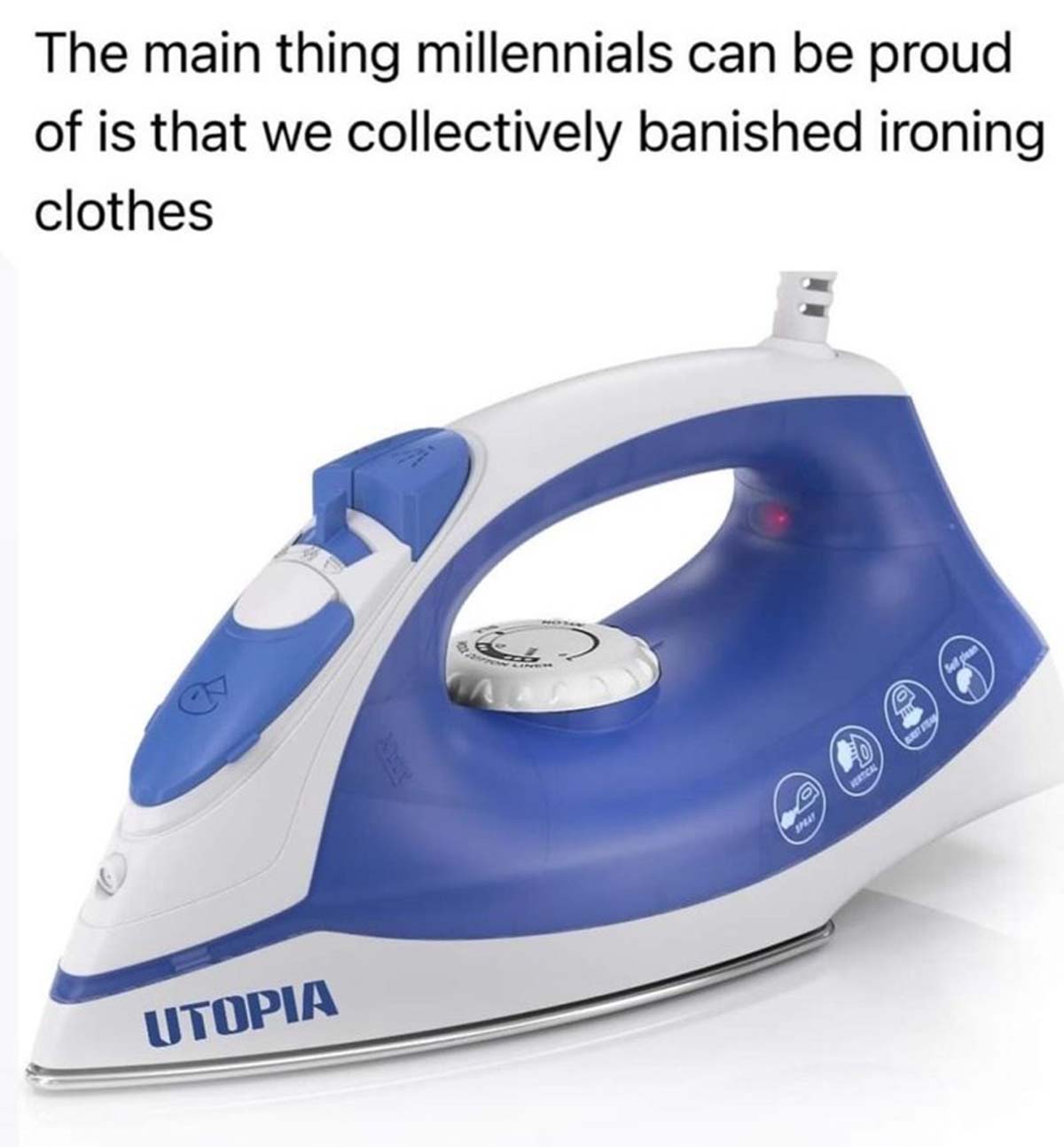 clothing iron - Utopia The main thing millennials can be proud of is that we collectively banished ironing clothes Vertical Sell glean