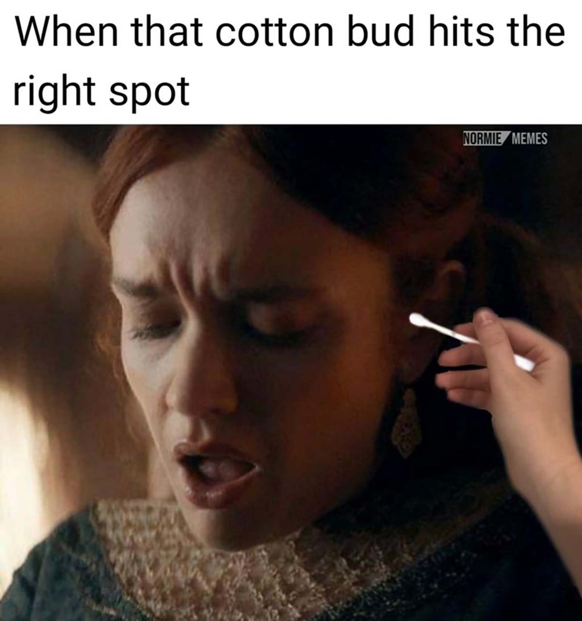 Meme - When that cotton bud hits the right spot Normie Memes