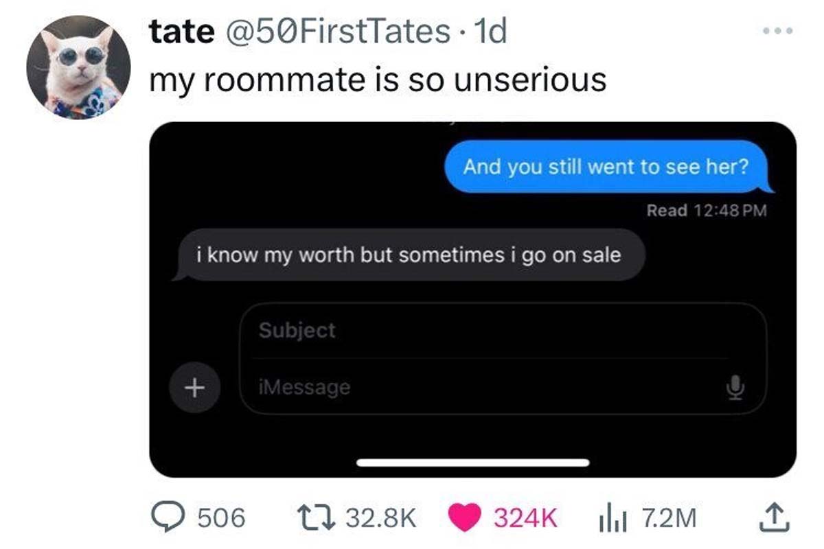 screenshot - tate 1d my roommate is so unserious And you still went to see her? i know my worth but sometimes i go on sale Subject iMessage Read 506 ili 7.2M