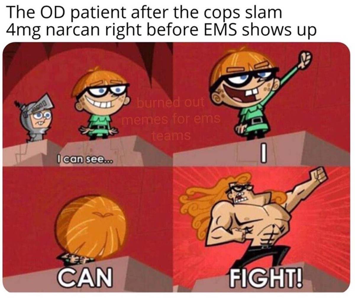 fairly odd parents i can see i can fight - The Od patient after the cops slam 4mg narcan right before Ems shows up I can see... burned out memes for ems teams O Can Fight!