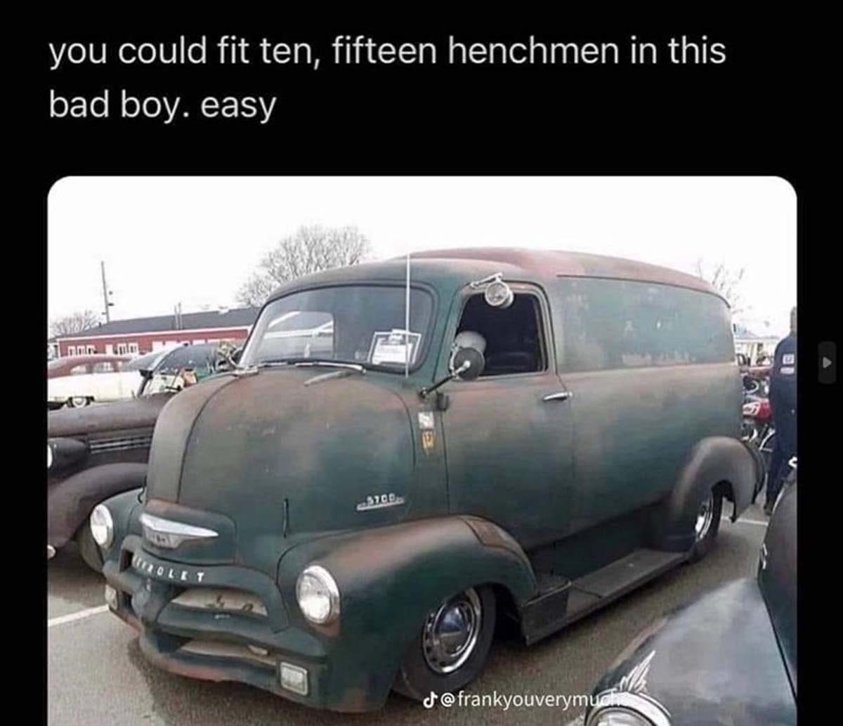 henchmen car meme - you could fit ten, fifteen henchmen in this bad boy. easy Rolet 5700 d