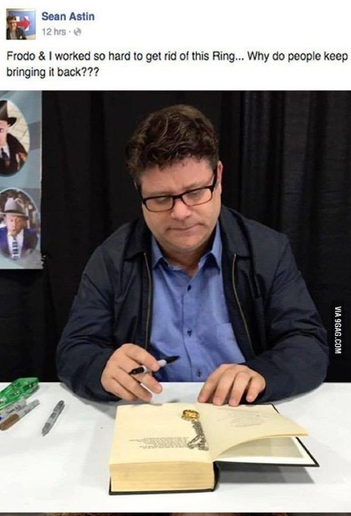 sean astin memes - Sean Astin 12 hrs Frodo & I worked so hard to get rid of this Ring... Why do people keep bringing it back??? Via 9GAG.Com