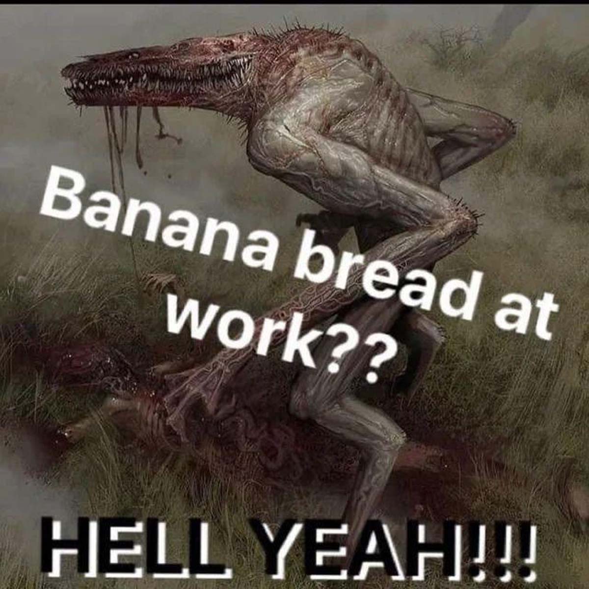 banana bread at work meme - Banana bread at work?? Hell Yeah!!!!!!