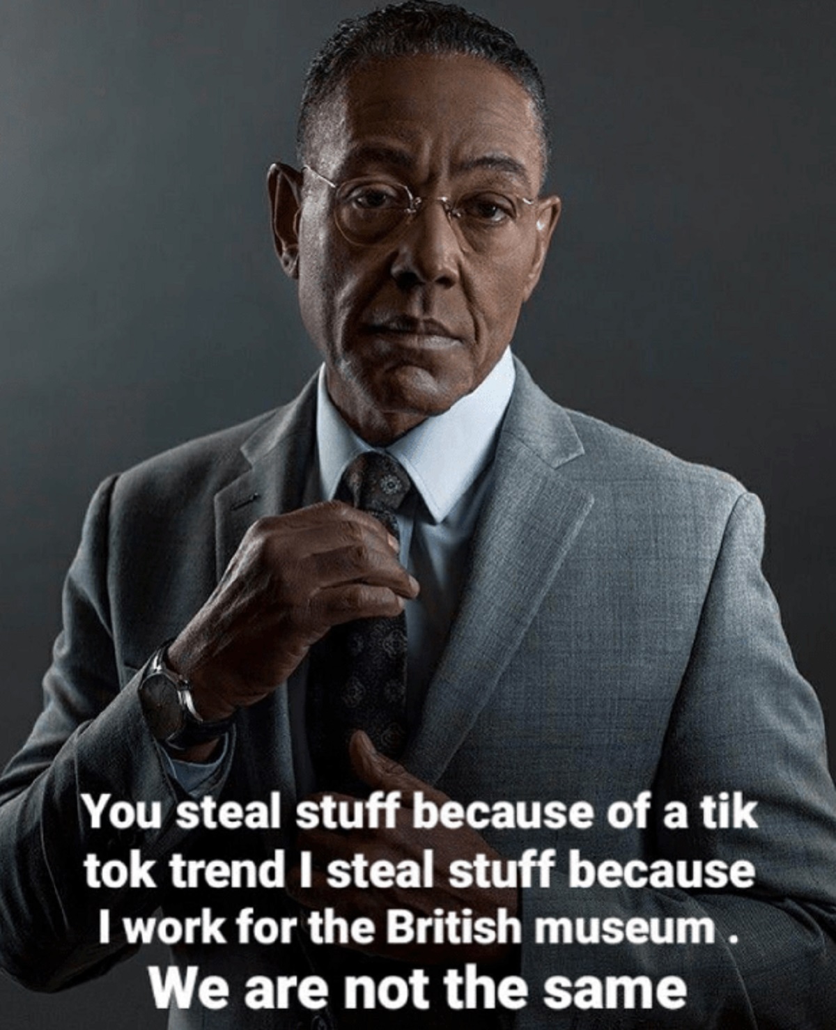 giancarlo esposito - You steal stuff because of a tik tok trend I steal stuff because I work for the British museum. We are not the same