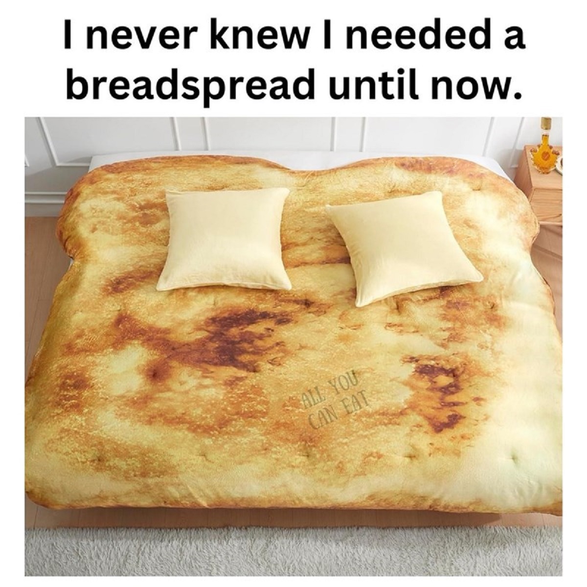 toast bedspread - I never knew I needed a breadspread until now. All You Can Eat