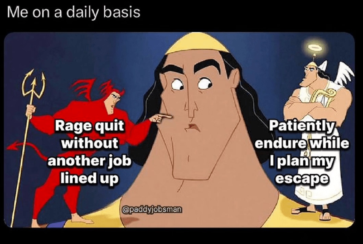 angel and devil on shoulder - Me on a daily basis Rage quit without another job lined up Patiently endure while I plan my escape