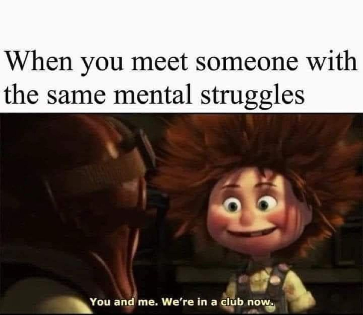 up girl movie - When you meet someone with the same mental struggles You and me. We're in a club now.