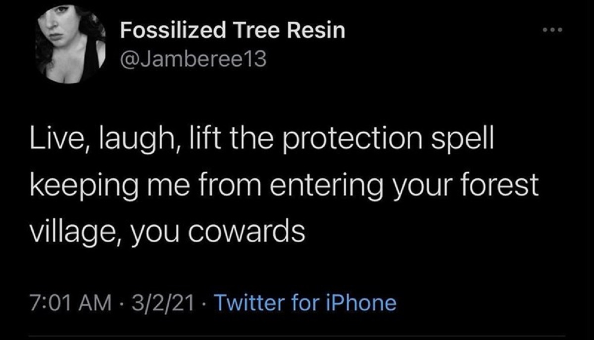 screenshot - Fossilized Tree Resin Live, laugh, lift the protection spell keeping me from entering your forest village, you cowards 3221 Twitter for iPhone 000