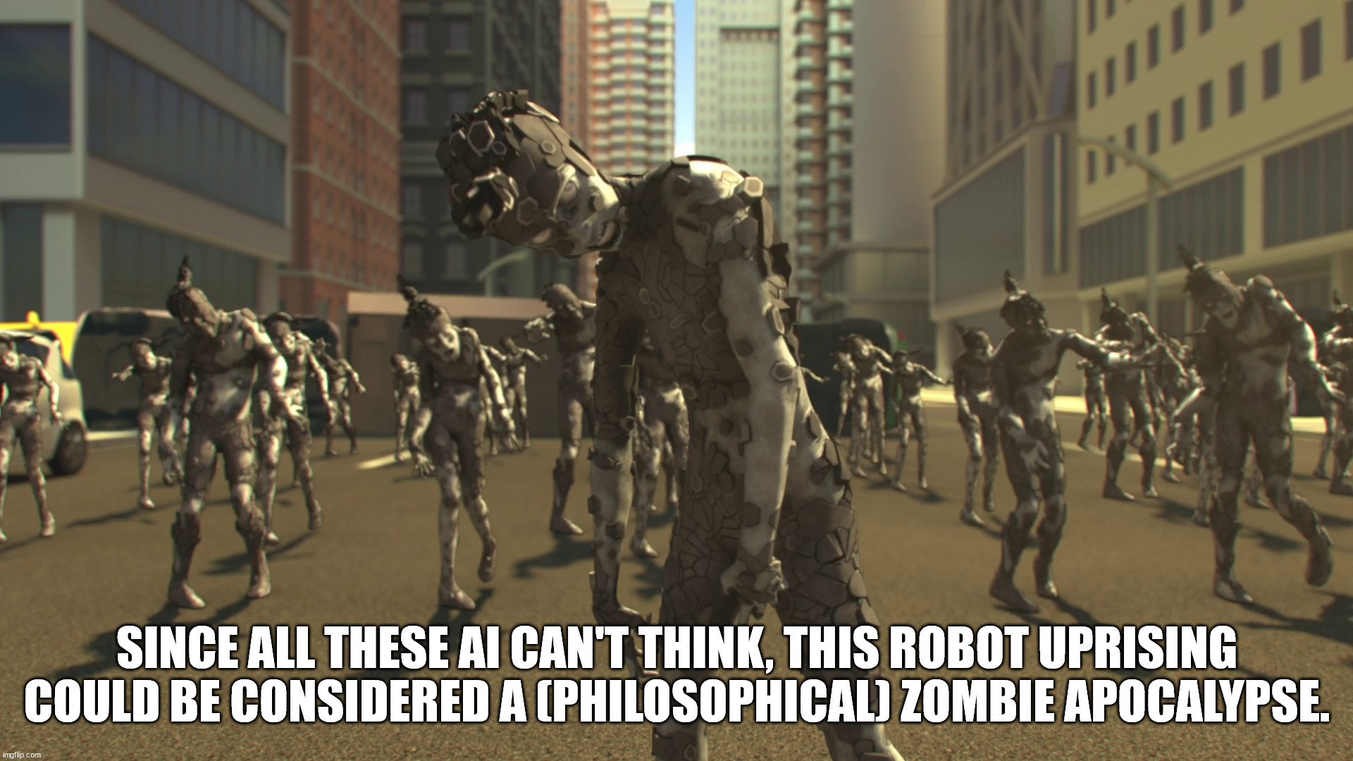 shower thoughts - parade - Dhli Since All These Ai Can'T Think, This Robot Uprising Could Be Considered A Philosophical Zombie Apocalypse.