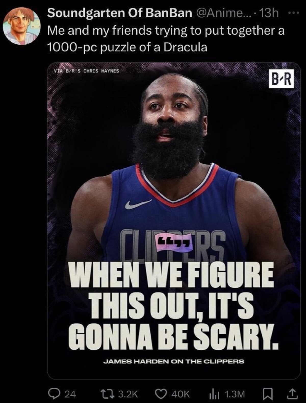 basketball player - Soundgarten Of BanBan .... 13h Me and my friends trying to put together a 1000pc puzzle of a Dracula Via BR'S Chris Haynes Cliffers When We Figure This Out, It'S Gonna Be Scary. James Harden On The Clippers 24 40K ilii 1.3M BR