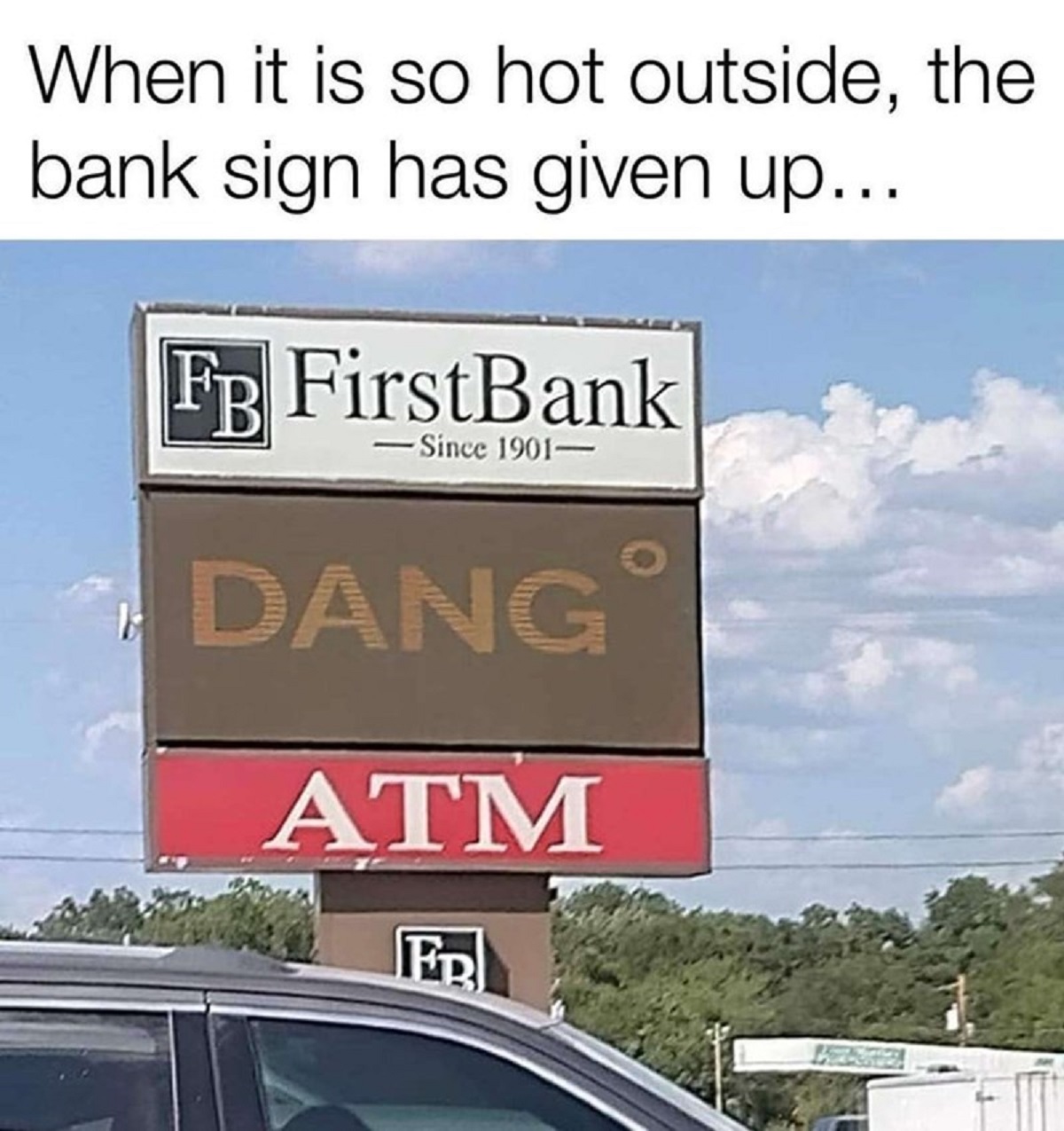 street sign - When it is so hot outside, the bank sign has given up... Fb FirstBank Since 1901 Dang Atm Fr