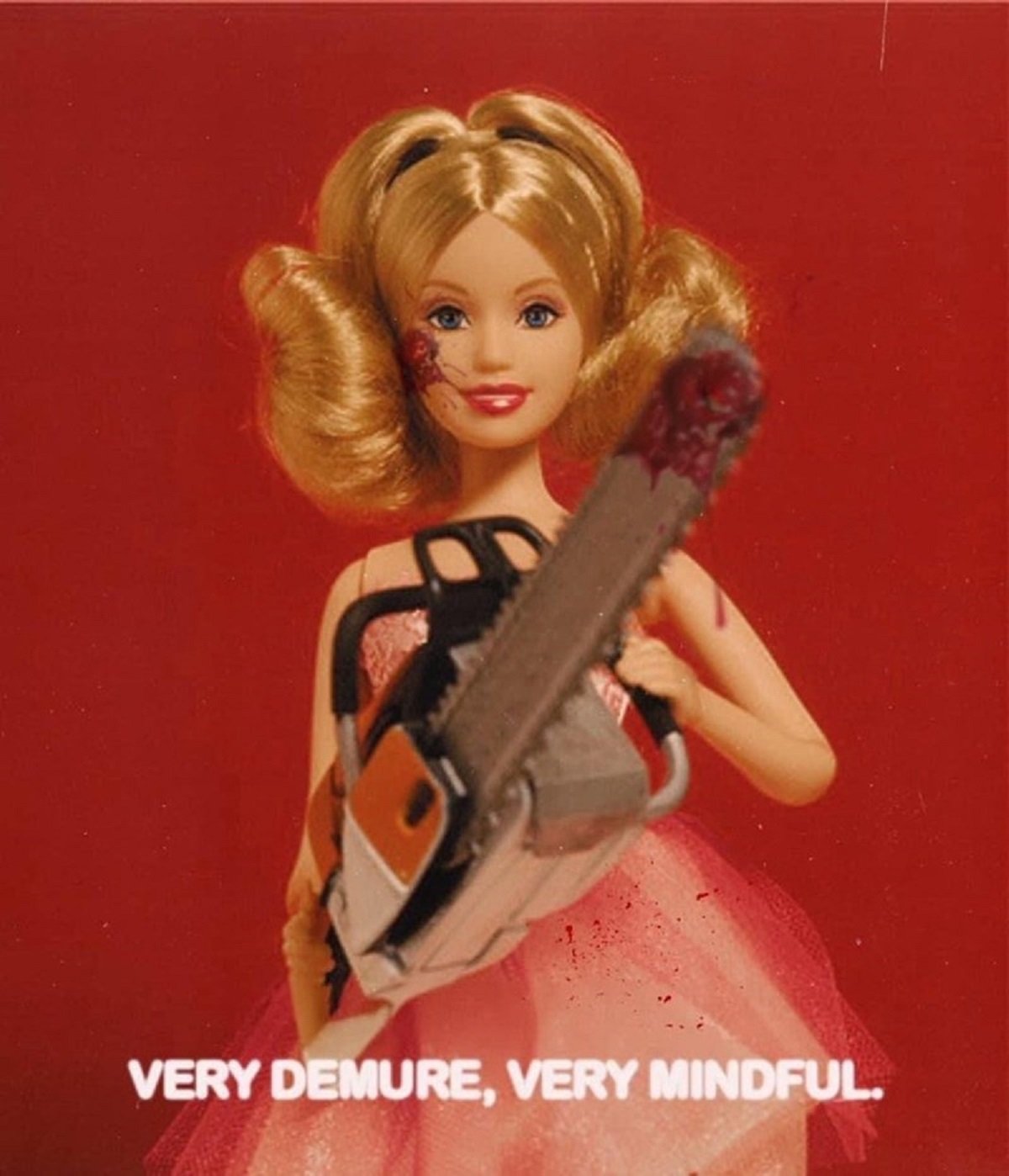 barbie doll with a chainsaw - Very Demure, Very Mindful.