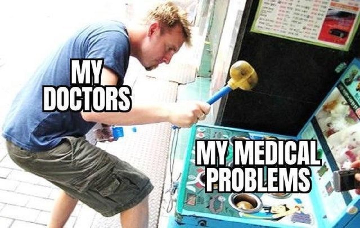 whack a mole meme - My Doctors My Medical Problems