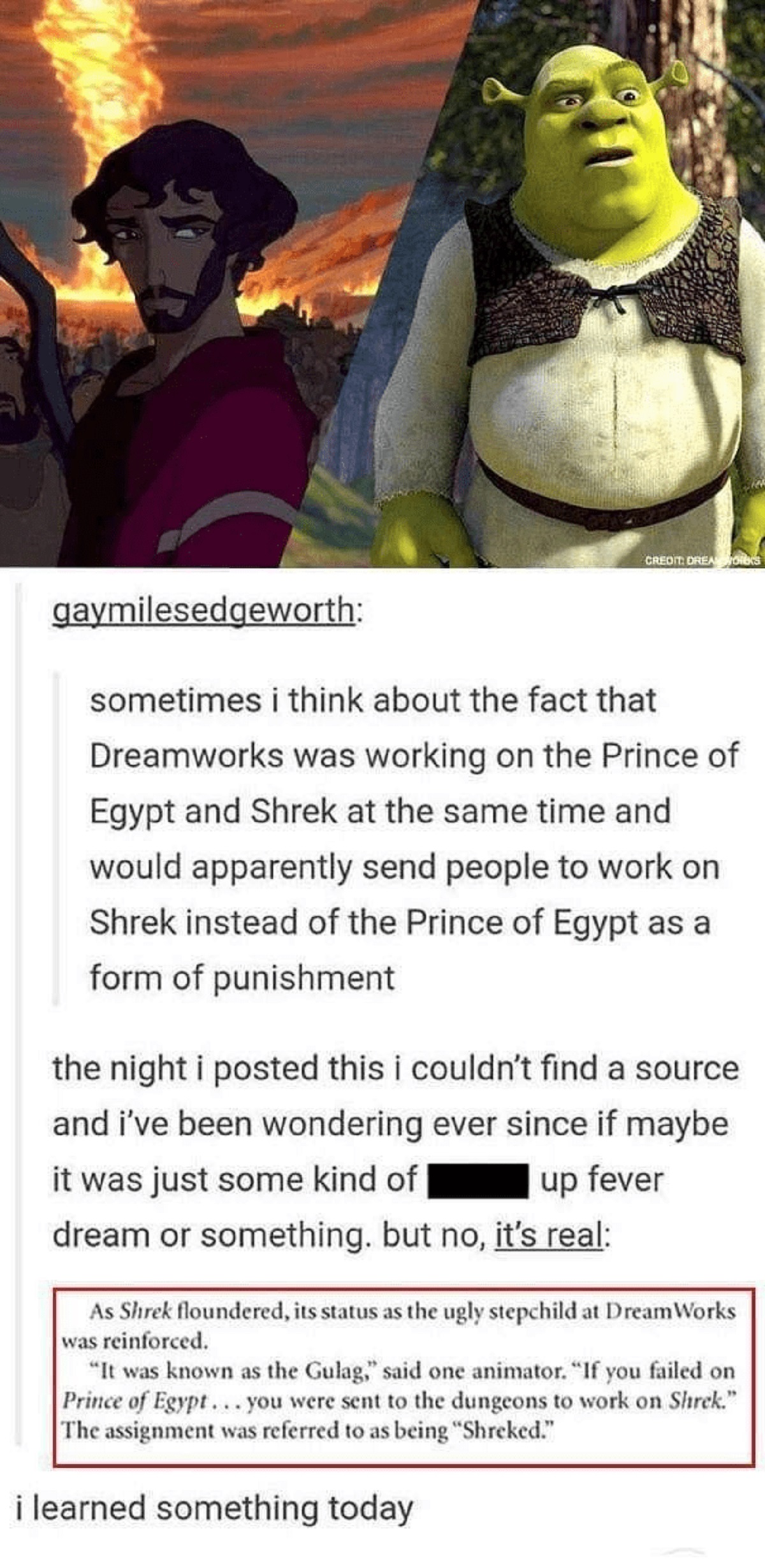 dreamworks prince of egypt vs shrek - gaymilesedgeworth sometimes i think about the fact that Dreamworks was working on the Prince of Egypt and Shrek at the same time and would apparently send people to work on Shrek instead of the Prince of Egypt as a fo