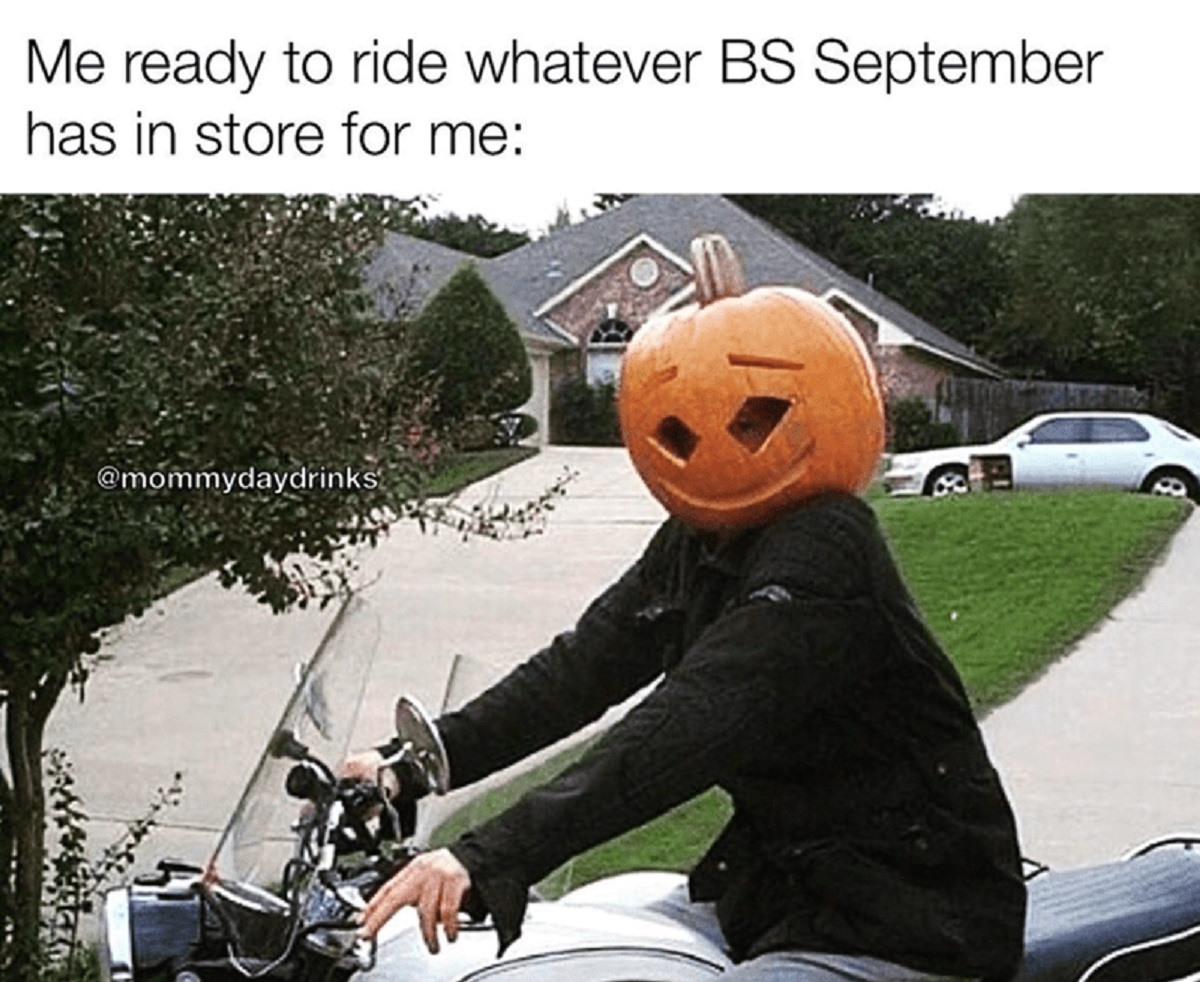 halloween meme aesthetic - Me ready to ride whatever Bs September has in store for me