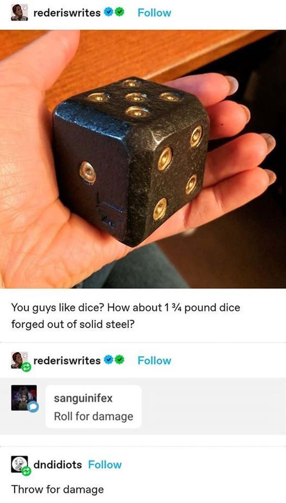 dice game - M rederiswrites You guys dice? How about 1 34 pound dice forged out of solid steel? rederiswrites sanguinifex Roll for damage dndidiots Throw for damage