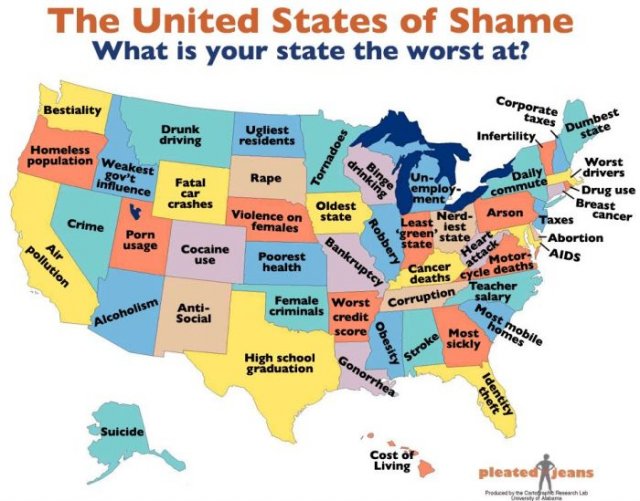 united states of shame - The United States of Shame What is your state the worst at? Corporate Bestiality taxes Drunk driving Ugliest residents Infertility Dumbest state Homeless population Weakest Tornadoes drinking Binge gov't Rape Daily Worst drivers D