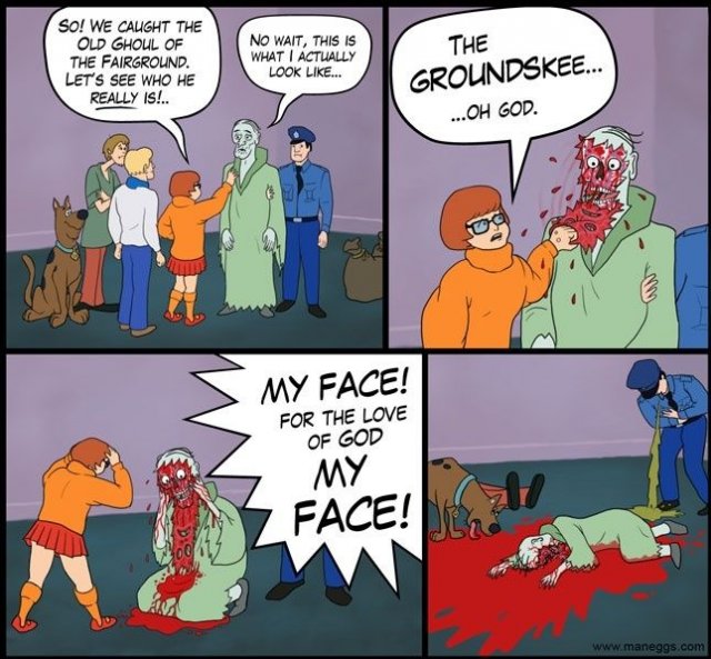 scooby doo fails - So! We Caught The Old Ghoul Of The Fairground. Let'S See Who He Really Is!.. No Wait, This Is What I Actually Look ... The Groundskee... ...Oh God. My Face! For The Love Of God My Face!