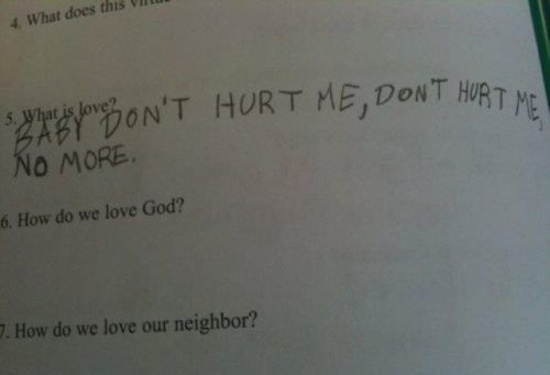 funny kid test answers what is love - 4. What does this Viru symayloveson'T Hurt Me, Dont Hurt Mo No More 6. How do we love God? 7. How do we love our neighbor?