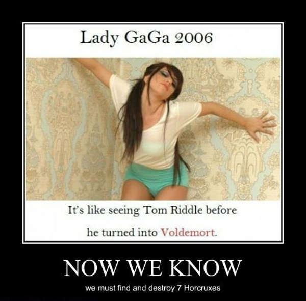 lady gaga 2006 - Lady GaGa 2006 It's seeing Tom Riddle before he turned into Voldemort. Now We Know we must find and destroy 7 Horcruxes