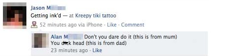 most epic facebook comebacks - Jason M Getting ink'd at Kreepy tiki tattoo 252 minutes ago via iPhone Comment Alan M Don't you dare do it this is from mum You cek head this is from dad 23 minutes ago.