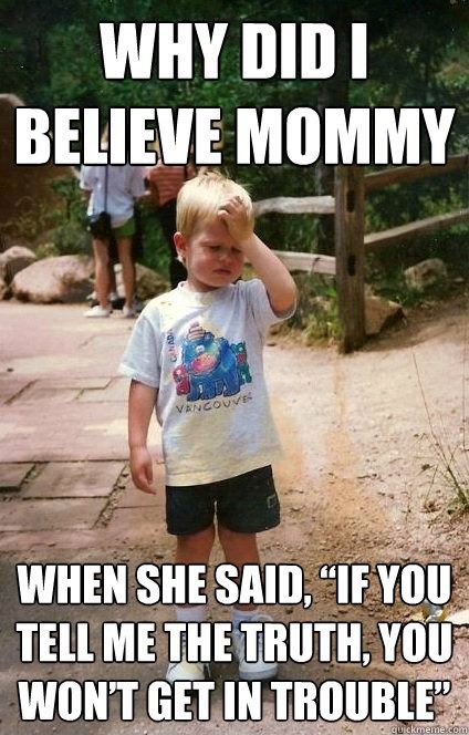funny memes for kids - Why Didi Believe Mommy Vancou When She Said, "If You Tell Me The Truth, You Won'T Get In Trouble" Glickmeman