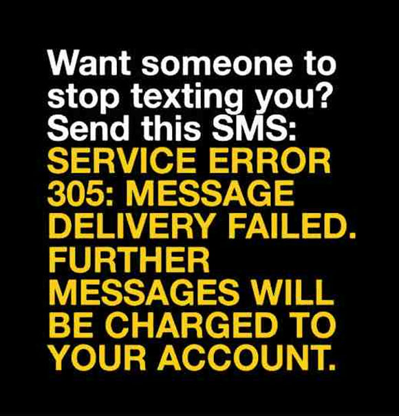 any further messages will be charged to your account - Want someone to stop texting you? Send this Sms Service Error 305 Message Delivery Failed. Further Messages Will Be Charged To Your Account.