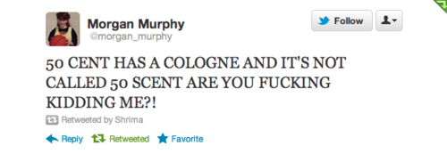 web page - Morgan Murphy Omorgan_murphy 50 Cent Has A Cologne And It'S Not Called 50 Scent Are You Fucking Kidding Me?! 2 Retweeted by Shrima tz Retweeted Favorite