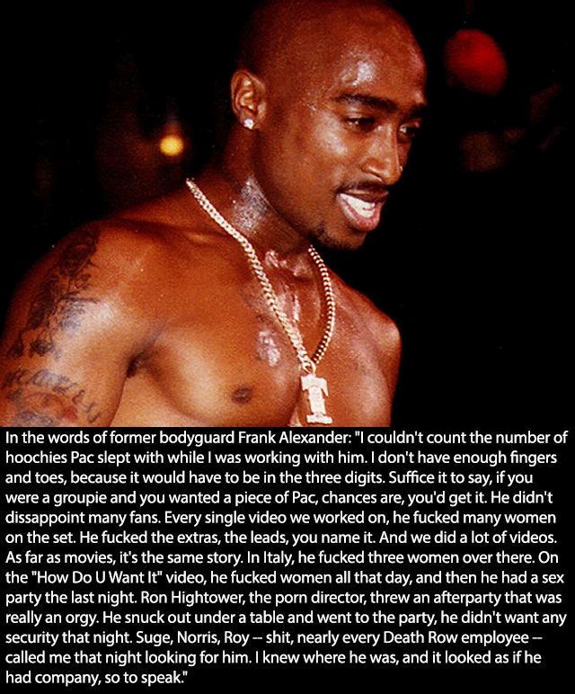 real tupac shakur - Decore 222222223333 In the words of former bodyguard Frank Alexander "I couldn't count the number of hoochies Pac slept with while I was working with him. I don't have enough fingers and toes because it would have to be in the three di