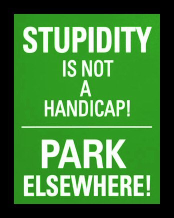Humour - Stupidity Is Not Handicap! Park Elsewhere!