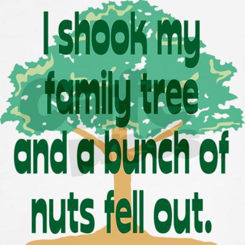 family tree funny - Ishook my family tree and a bunch of nuts fell out.
