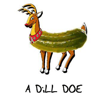 dill pickle funny - A DiLL Doe
