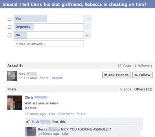 web page - Should I tell Chris his slut girlfriend, Rebecca is cheating on him? Yes Depends No Add an answer... Asked By 67 Votes6 ers Nick on Tuesday. Report Ask Friends 1 Posts Friends Others 12 Chris Wait are you serious? See More 17 hours ago Comment 