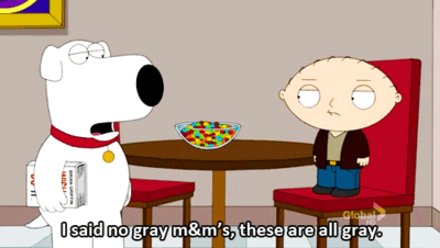 brian family guy quotes - O said no gray m&m's, these are all gray